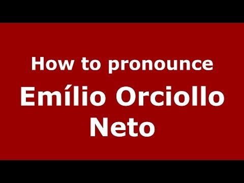 How to pronounce Emílio Orciollo Neto (Brazilian/Portuguese) - PronounceNames.com