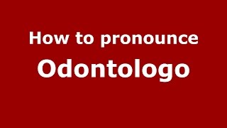 How to pronounce Odontologo