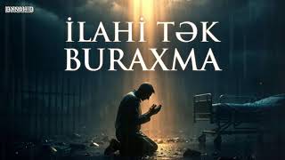 İLAHİ TƏK BURAXMA  YENİ 2026 MAHNI ByNahid