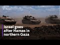 Israel Hamas war: IDF back on the attack in northern Gaza