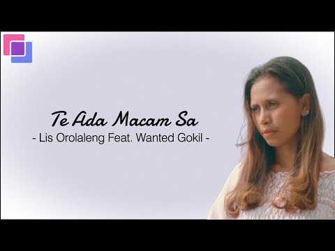 Lis Orolaleng Feat. Wanted Gokil - Te Ada Macam Sa (Official Lirik Video) | Mo Cari Sampe Dimana Kah