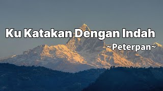 Download lagu Peterpan - Ku Katakan Dengan Indah || Lyrics mp3