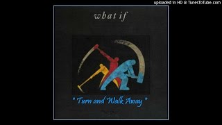 WHAT IF ~ Turn And Walk Away [AOR]