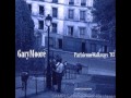 Gary Moore - Parisienne Walkways (Best Version)