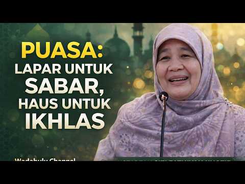 Puasa: Lapar untuk Sabar, Haus untuk Ikhlas | Ustadzah Siti Fathiyah Khotib
