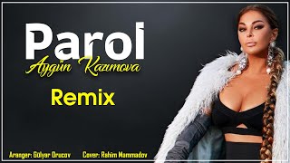 Aygün Kazımova - Parol Remix (Orucov Pro)