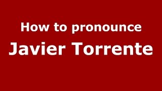 How to pronounce Javier Torrente