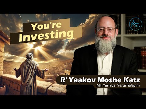 You're Investing | Rabbi Yaakov Moshe Katz