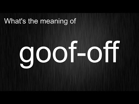 What's the meaning of "goof-off", How to pronounce goof-off?