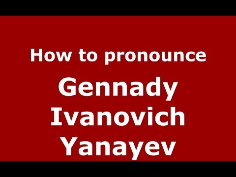 How to pronounce Gennady Ivanovich Yanayev (Russian/Russia) - PronounceNames.com