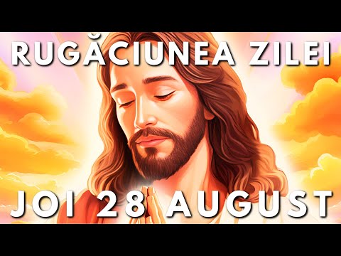 Rugăciunea Zilei Scurtă 🙏 Joi 28 August 2025