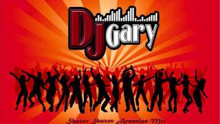 Shaxov Shuxov Haykakan Mix DJ Gary