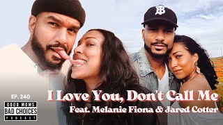 Ep 240 | I Love You, Don’t Call Me ft. Melanie Fiona &amp; Jared Cotter
