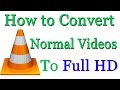 How To Convert Normal Video To Full HD Using VLC