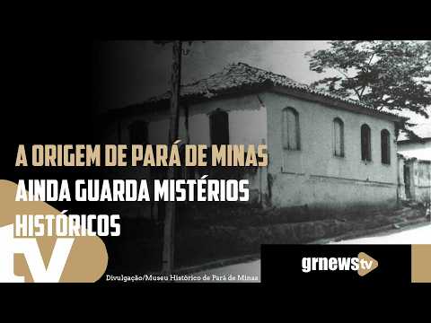A origem de Pará de Minas ainda guarda mistérios históricos