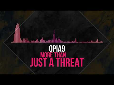 Opia9 - More Than Just A Threat