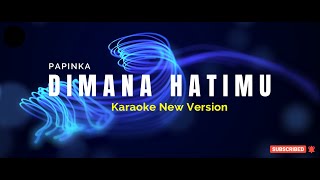 Download lagu DIMANA HATIMU - PAPINKA ( Karaoke New Version ) mp3