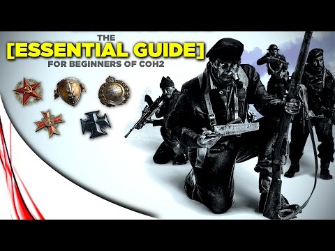 THE ESSENTIAL GUIDE! - Company of Heroes 2 Beginner Guide