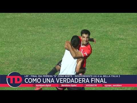 LRF | Como una verdadera final | Independiente (A) 4 vs. Bella Italia 3 | Final Ida Primera "B" ZN