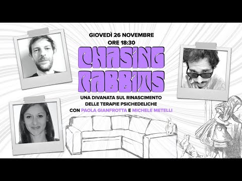 Chasing rabbits. Una divanata sulle terapie psichedeliche con Paola Gianfrotta e Michele Metelli.