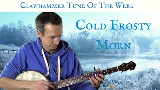 Clawhammer Banjo: Tune (and Tab) of the Week - "Cold Frosty Morn"