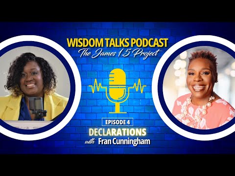 Wisdom Talks Podcast | The James 1:5 Project | Episode 4 - Declarations