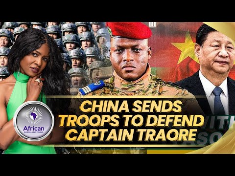 China Angers The West By Sending Troops To Defend Captain Traore in Burkina Faso