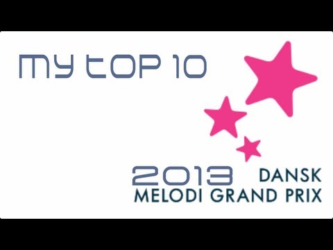 Dansk Melodi Grand Prix 2013 -- My top 10