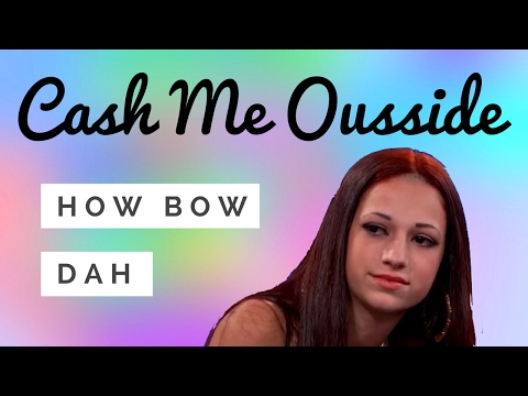 CASH ME OUSSIDE HOW BOW DAH (ORIGINAL VIDEO)