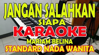 Download lagu JANGAN SALAHKAN SIAPA [MARIAM BELINA] KARAOKE VOKAL WANITA mp3