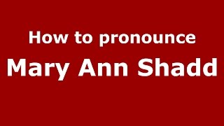 How to pronounce Mary Ann Shadd