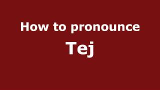 How to pronounce Tej