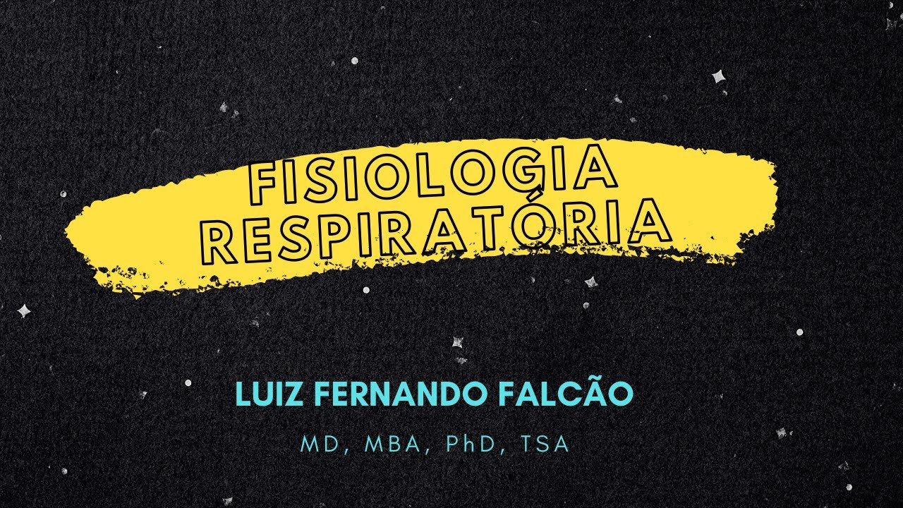 Fisiologia Respiratória  | Luiz Fernando Falcão, MD, MBA, PhD, TSA
