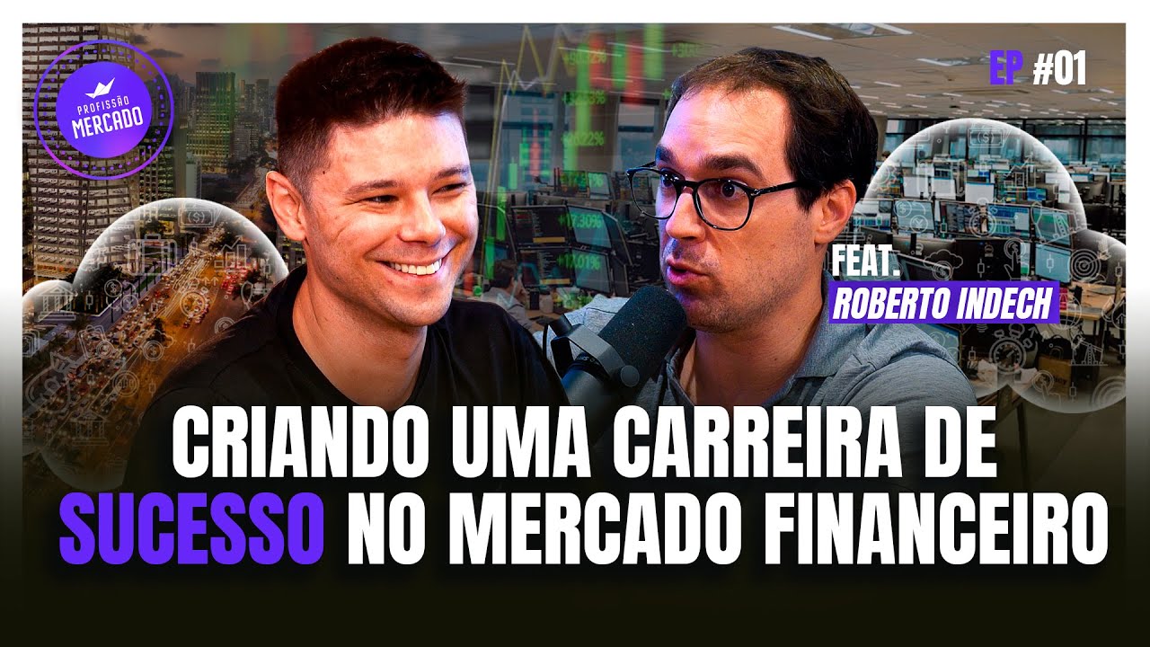 COMO INICIAR UMA CARREIRA NO MERCADO FINANCEIRO? com Roberto Indech | Profissão Mercado 01