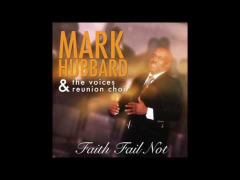 Faith Fail Not - Mark Hubbard & The Voices Reunion Choir