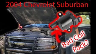 Diagnosing a bad coil pack | 2004 Chevrolet Suburban