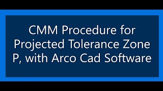 PROJECTED TOLERANCE ZONE - MEASURING ON CMM WITH ARCOCAD SOFTWARE