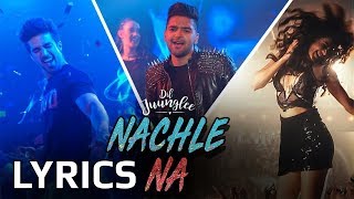 Guru Randhawa - Nachle Na LYRICS | Neeti Mohan | Dil Junglee