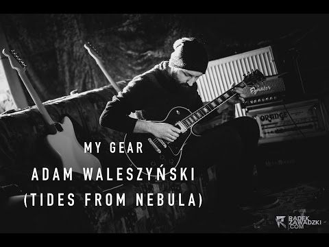My Gear - Adam Waleszyński (Tides From Nebula)
