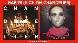 Chandelier vs Habits (Stay High) [Sia &amp; Tove Lo] MASHUP