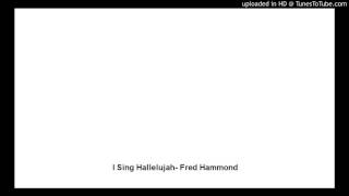I Sing Hallelujah- Fred Hammond