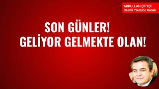 SON GÜNLER! GELİYOR GELMEKTE OLAN! NELER OLUYOR?