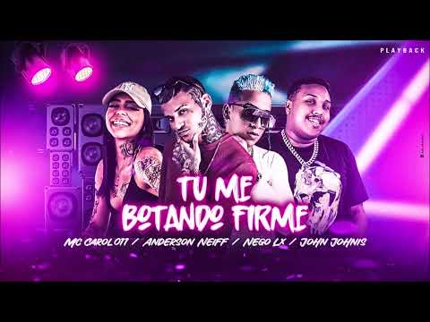 ANDERSON NEIFF, NEGO LX, MC CAROL 011 E JOHN JOHNIS - TU ME BOTANDO FIRME - PLAYBACK OFICIAL