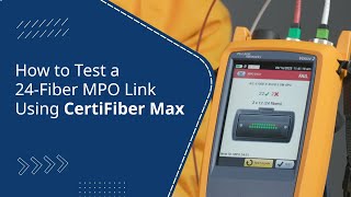 How to Test a 24-Fiber MPO Link Using CertiFiber Max