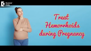 HEMORRHOID Treatment during PREGNANCY | Pregnancy Piles Treatment-Dr.Rajasekhar M R| Doctors