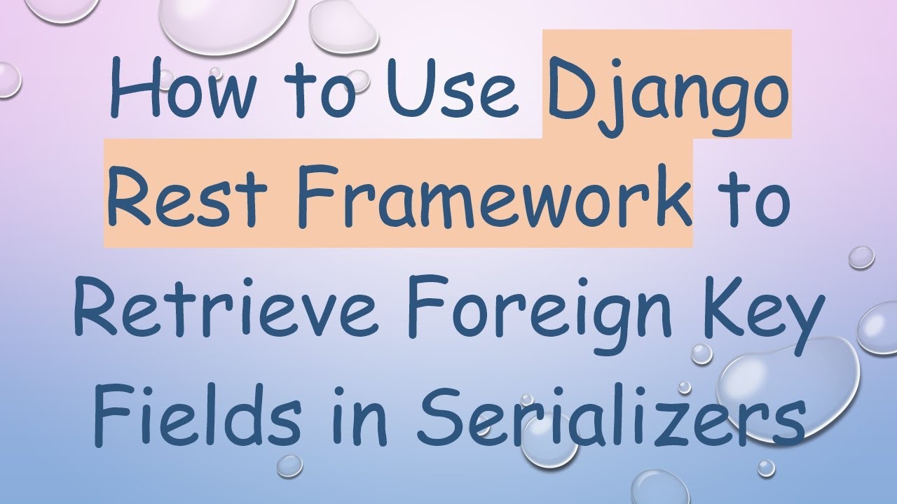 How to Use Django Rest Framework to Retrieve Foreign Key Fields in Serializers