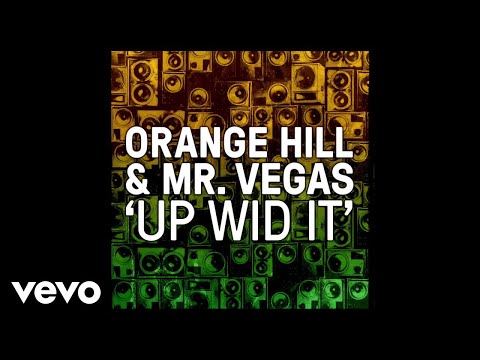 Orange Hill - UP WID IT! ft. Mr. Vegas