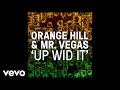 Orange Hill - UP WID IT! ft. Mr. Vegas