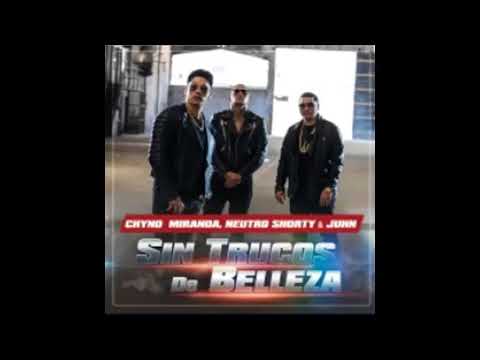 Chyno Miranda Ft Neutro Shorty Daddy y Juhn el All Star - Sin trucos de belleza