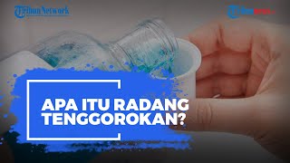 Apa Itu Radang Tenggorokan? Begini Cara Menghindarinya
